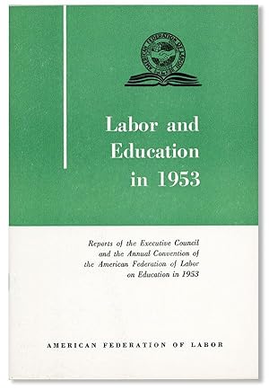 Labor and Education in 1953. Reports of the Executive Council and the Annual Convention of the Am...