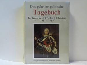 Das geheime politische Tagebuch des Kurprinzen Friedrich Christian 1751 - 1757