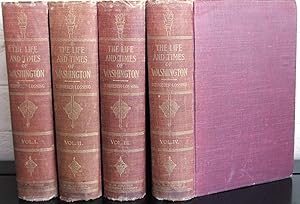 Image du vendeur pour Life and Times of Washington, Revised, Enlarged, and Enriched. Complete in 4 Volumes mis en vente par The Wild Muse