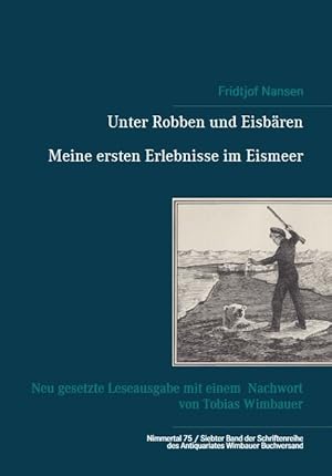 Unter Robben und Eisbären. Meine ersten Erlebnisse im Eismeer : Neu gesetzte Leseausgabe mit eine...