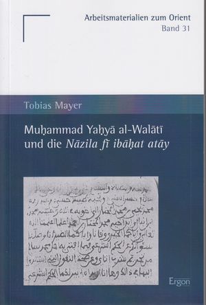 Bild des Verkufers fr Muhammad Yahya al-Walati und die Nazila fi ibahat atay. Arbeitsmaterialien zum Orient ; 31. zum Verkauf von Fundus-Online GbR Borkert Schwarz Zerfa