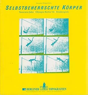 Selbstbeherrschte Körper. Turnvater Jahn - Olympia Berlin '36 - Kinderspiele. Berliner Topografie...