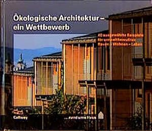 Ökologische Architektur : ein Wettbewerb ; 40 ausgewählte Beispiele für umweltbewusstes Bauen - W...