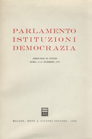 Parlamento, Istituzioni, Democrazia. Seminario di studio. Roma, 11-13 dicembre 1979.
