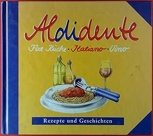 Bild des Verkufers fr Aldidente italiano. Fixe Kche - Italiano - Vino. Rezepte und Geschichten. Schlemmerrezepze von Antipasti bis Zabaglione. zum Verkauf von biblion2