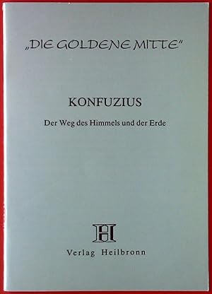 Bild des Verkufers fr Konfizius. Der Weg des Himmels und der Erde. Die goldene Mitte. zum Verkauf von biblion2