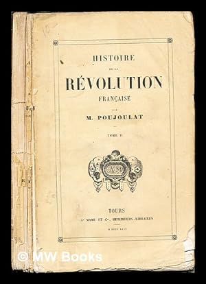 Imagen del vendedor de Histoire de la rvolution franaise / par m. Poujoulat: Tome II a la venta por MW Books