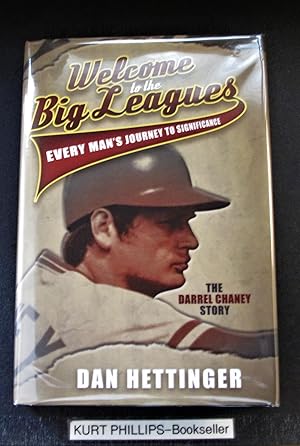 Seller image for Welcome to the Big Leagues: Every Man's Journey to Significance, The Darrel Chaney Story (Signed Copy) for sale by Kurtis A Phillips Bookseller