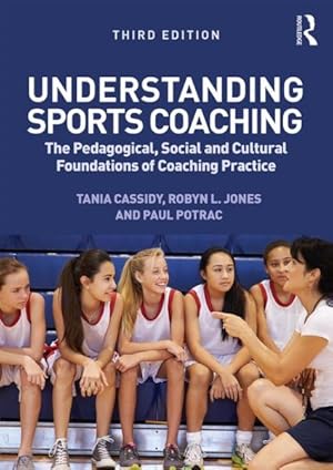 Bild des Verkufers fr Understanding Sports Coaching : The pedagogical, social and cultural foundations of coaching practice zum Verkauf von GreatBookPrices