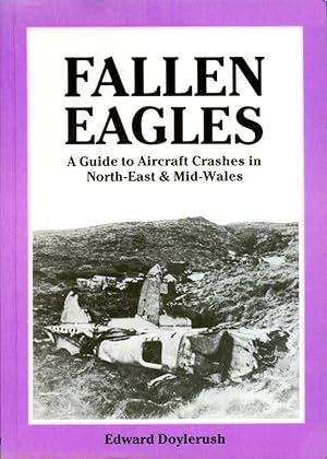 Fallen Eagles: Guide to Aircraft Crashes in North-east and Mid-Wales (Signed By Author)