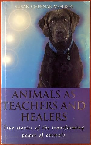 Seller image for Animals as Teachers and Healers. True stories of the transforming power of animals. for sale by biblion2