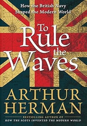 Imagen del vendedor de To Rule the Waves: How the British Navy Shaped the Modern World a la venta por Alpha 2 Omega Books BA