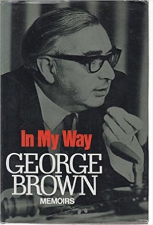 Seller image for In My Way: The Political Memoirs of Lord George-Brown for sale by Alpha 2 Omega Books BA