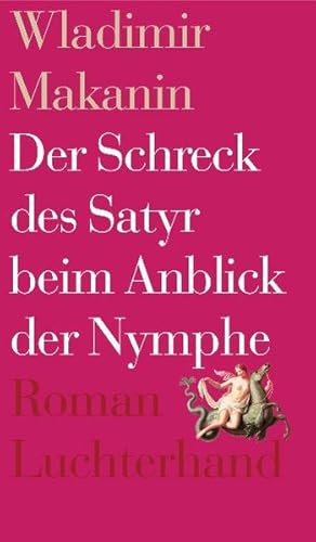 Bild des Verkufers fr Der Schreck des Satyr beim Anblick der Nymphe: Roman zum Verkauf von Antiquariat Armebooks