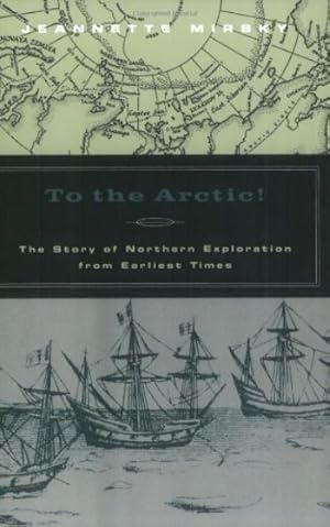 Imagen del vendedor de To the Arctic!: The Story of Northern Exploration from Earliest Times a la venta por LEFT COAST BOOKS