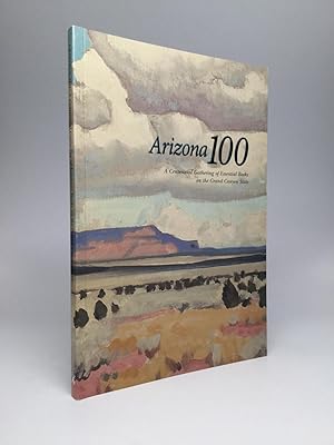 Seller image for ARIZONA 100: A Centennial Gathering of Essential Books on the Grand Canyon State for sale by johnson rare books & archives, ABAA