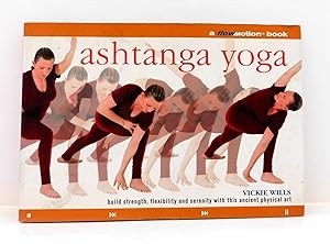 Ashtanga Yoga: A Flowmotion Book: Build Strength, Flexibility and Serenity with this Ancient Phys...
