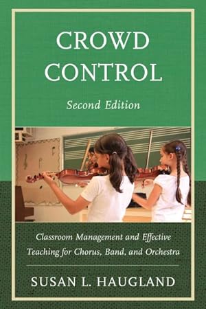 Imagen del vendedor de Crowd Control : Crowd Management and Effective Teaching for Chorus, Band, and Orchestra a la venta por GreatBookPrices
