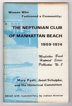 Seller image for WOMEN WHO FASHIONED A COMMUNITY: THE NEPTUNIAN CLUB OF MANHATTAN BEACH, 1909-1974 (MANHATTAN BEACH HISTORICAL SERIES PUBLICATION, NO. 2) for sale by Champ & Mabel Collectibles