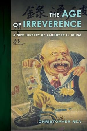 Seller image for Age of Irreverence : A New History of Laughter in China for sale by GreatBookPrices