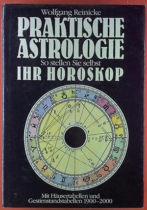 Bild des Verkufers fr Praktische Astrologie. So stellen Sie selbst Ihr Horoskop. Mit Husertabellen und Gestirnstandstabellen 1900 - 2000. zum Verkauf von biblion2