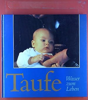 Seller image for Taufe, Wasser zum Leben. Ein Erinnerungs- und Gestaltungsbuch (Akten Zur Deutschen Auswaertigen Politik - Serie a) for sale by biblion2