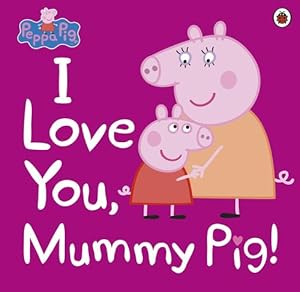 Seller image for Peppa Pig: I Love You, Mummy Pig (Paperback) for sale by Grand Eagle Retail