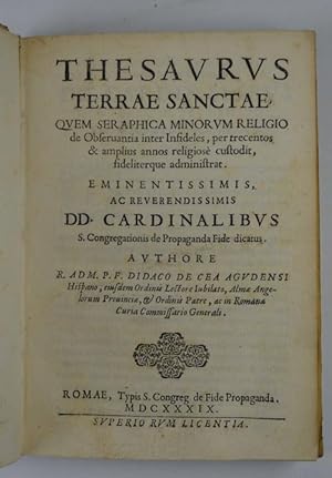 Thesaurus Terrae Sanctae, quem seraphica minorum religio de observantia inter infideles, per trec...