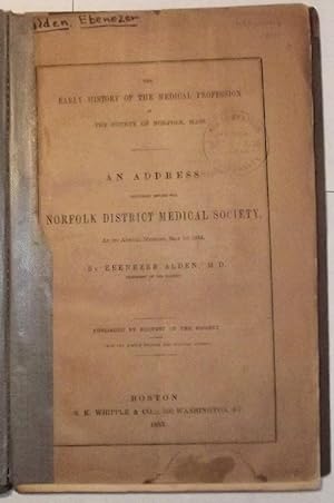 The Early History Of The Medical Profession In The County Of Norfolk, Mass. An Address Delivered ...