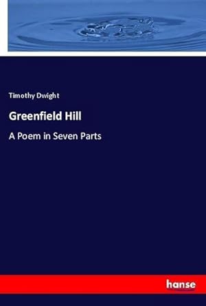 Imagen del vendedor de Greenfield Hill : A Poem in Seven Parts a la venta por AHA-BUCH GmbH