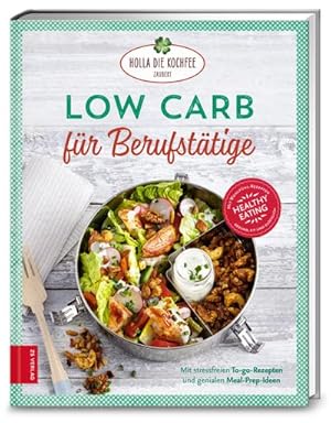 Low Carb für Berufstätige : Stressfreie To-go-Rezepte und viele geniale Meal-Prep-Ideen