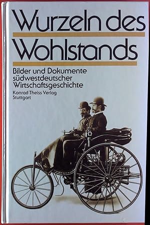 Imagen del vendedor de Wurzeln des Wohlstands. Bilder und Dokumente sdwestdeutscher Wirtschaftsgeschichte. a la venta por biblion2