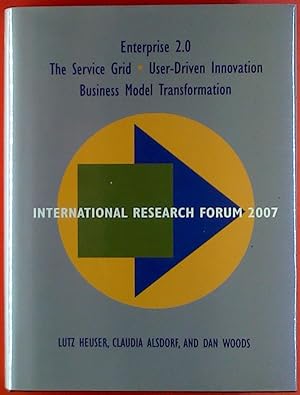 Immagine del venditore per International Research Forum 2007. Enterprise 2.0; the Service Grid; User-Driven Innovation; Business Model Transformation. venduto da biblion2