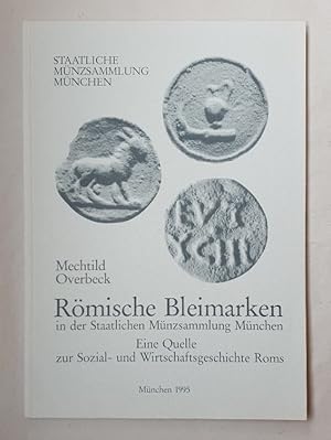 Römische Bleimarken in der Staatlichen Münzsammlung München: Eine Quelle zur Sozial- und Wirtscha...