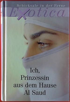 Bild des Verkufers fr Ich Prinzessin aus dem Hause Al Saud. Exotica - Schicksale in der Ferne zum Verkauf von biblion2