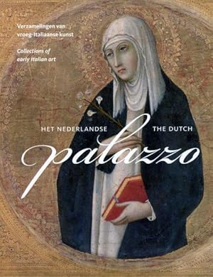 Het Nederlandse palazzo : verzamelingen van vroeg-Italiaanse kunst = the Dutch palazzo : collecti...