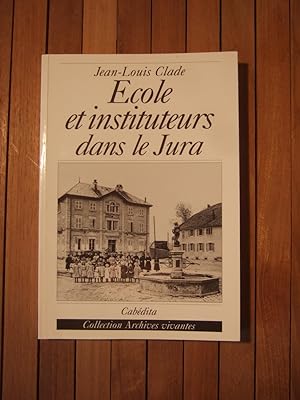 Bild des Verkufers fr Ecoles et Instituteurs Dans Le Jura Au Temps De Jules Ferry zum Verkauf von Domifasol