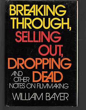 Seller image for breaking through, selling out, dropping dead and other notes on filmmaking for sale by Thomas Savage, Bookseller