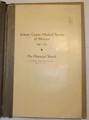 Jackson County Medical Society Of Missouri 1881-1931 An Historical Sketch