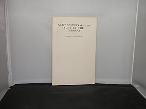 A List of Neutral Ships Sunk by the Germans From August 8, 1914 to April 26, 1917