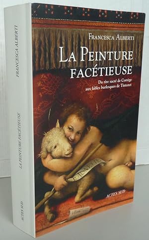 Bild des Verkufers fr La peinture factieuse : Du rire sacr de Corrge aux fables burlesques de Tintoret zum Verkauf von Librairie Thot