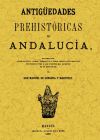 Imagen del vendedor de Antigedades prehistricas de Andaluca : inscripciones, armas, utensilios y otros importantes objetos-- a la venta por AG Library