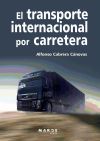 El transporte internacional por carreteras: manual práctico para la gestión y contratación del tr...