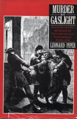 MURDER BY GASLIGHT True Tales of Murder in Victorian and Edwardian England.