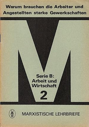 Imagen del vendedor de Warum brauchen die Arbeiter und Angestellten starke Gewerkschaften? a la venta por Schrmann und Kiewning GbR