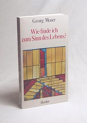 Bild des Verkufers fr Wie finde ich zum Sinn des Lebens? / Georg Moser zum Verkauf von Versandantiquariat Buchegger