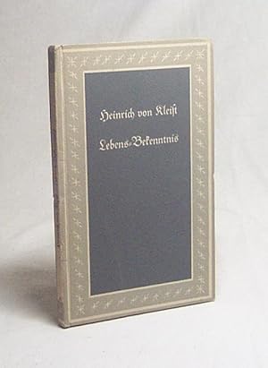 Imagen del vendedor de Lebens-Bekenntnis : In Worten s. Briefe / Heinrich v. Kleist. Hrsg. v. Richard Benz a la venta por Versandantiquariat Buchegger