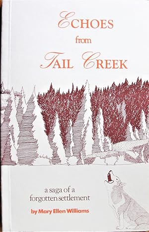 Echoes From Tail Creek. A Saga of a Forgotten Settlement