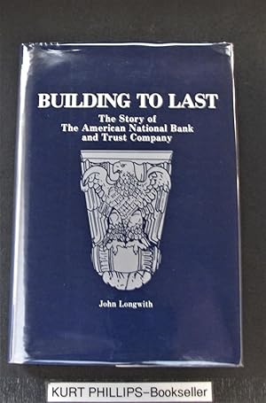 Imagen del vendedor de Building to Last The Story of the American National Bank and Trust Company a la venta por Kurtis A Phillips Bookseller