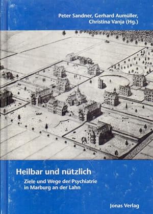 Seller image for Heilbar und ntzlich. Ziele und Wege der Psychiatrie in Marburg an der Lahn. for sale by Versandantiquariat Boller